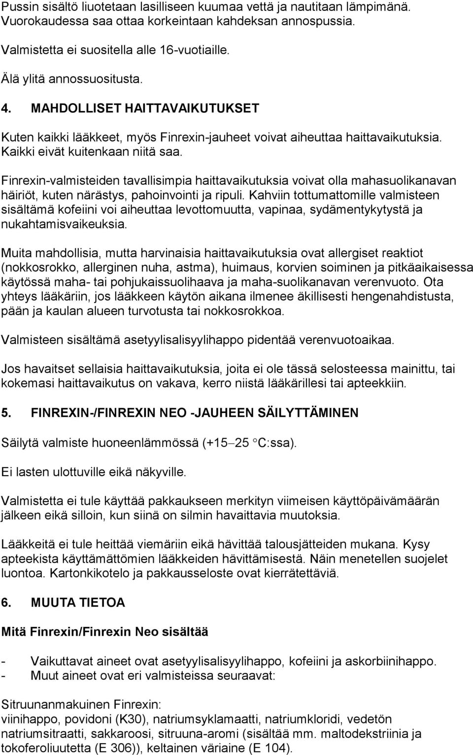 Finrexin-valmisteiden tavallisimpia haittavaikutuksia voivat olla mahasuolikanavan häiriöt, kuten närästys, pahoinvointi ja ripuli.