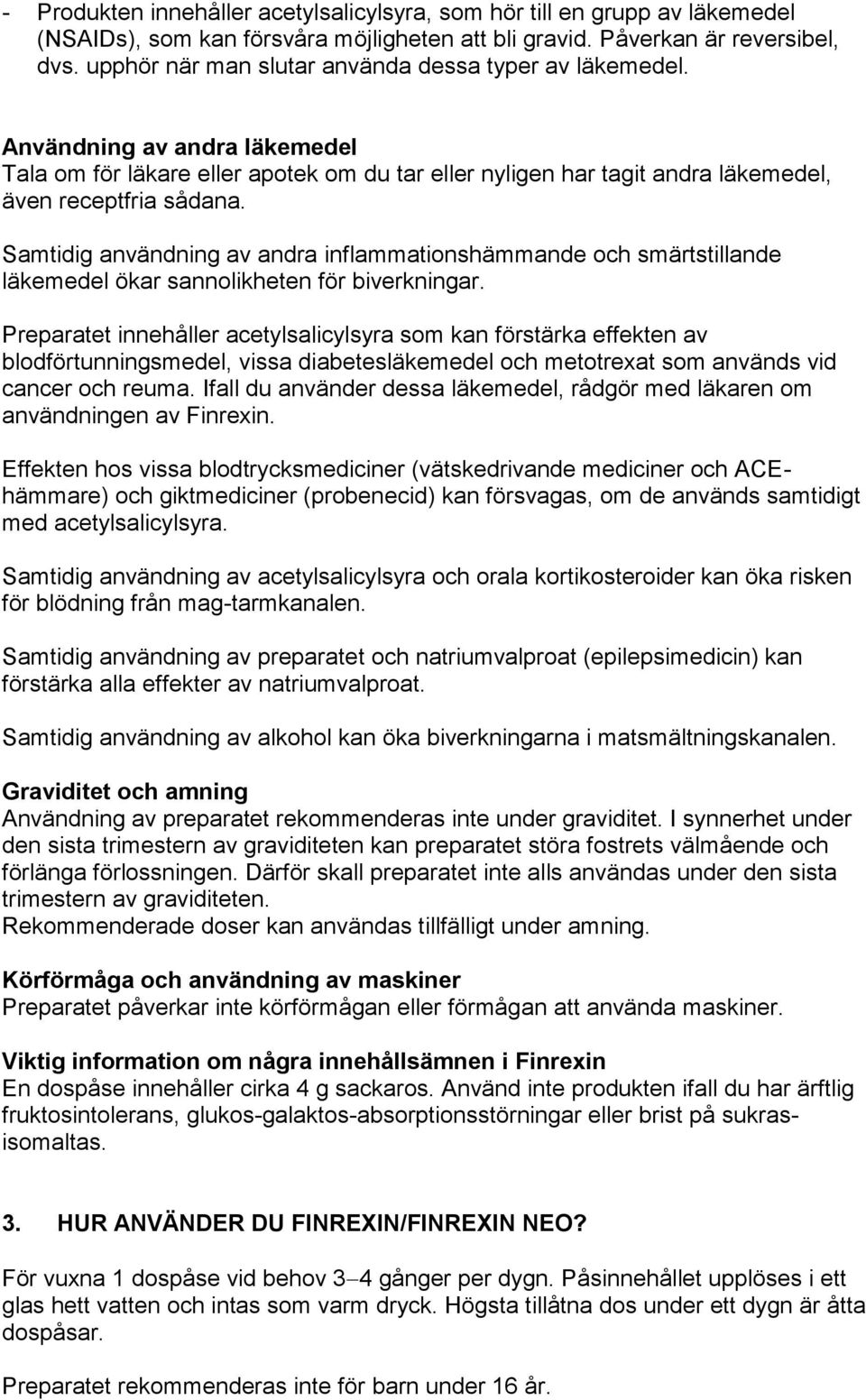 Samtidig användning av andra inflammationshämmande och smärtstillande läkemedel ökar sannolikheten för biverkningar.