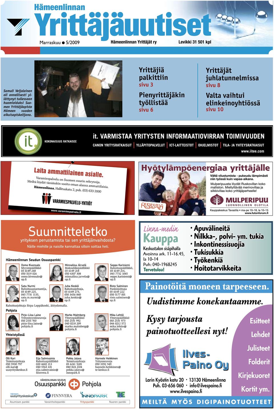 Varamiespalvelu on Suomen suurin rekrytoija. Meiltä löydät tänäänkin useita oman alansa ammattilaisia. Hämeenlinna, Hallituskatu 2, puh. (03) 633 2000 www.varamiespalvelu.