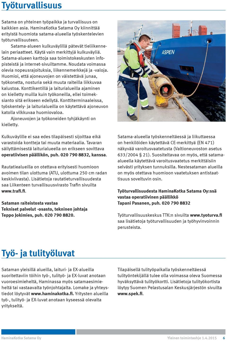 Noudata voimassa olevia nopeusrajoituksia, liikennemerkkejä ja -valoja. Huomioi, että ajoneuvojen on väistettävä junaa, työkonetta, nosturia sekä muuta raiteilla liikkuvaa kalustoa.