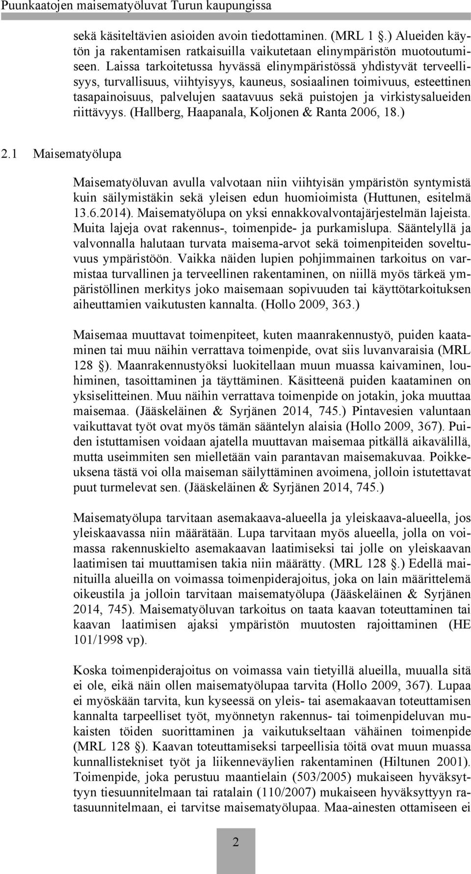 virkistysalueiden riittävyys. (Hallberg, Haapanala, Koljonen & Ranta 2006, 18.) 2.