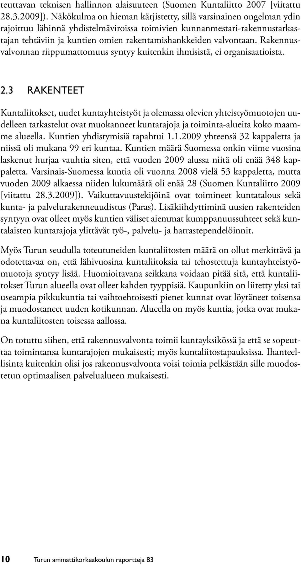 valvontaan. Rakennusvalvonnan riippumattomuus syntyy kuitenkin ihmisistä, ei organisaatioista. 2.