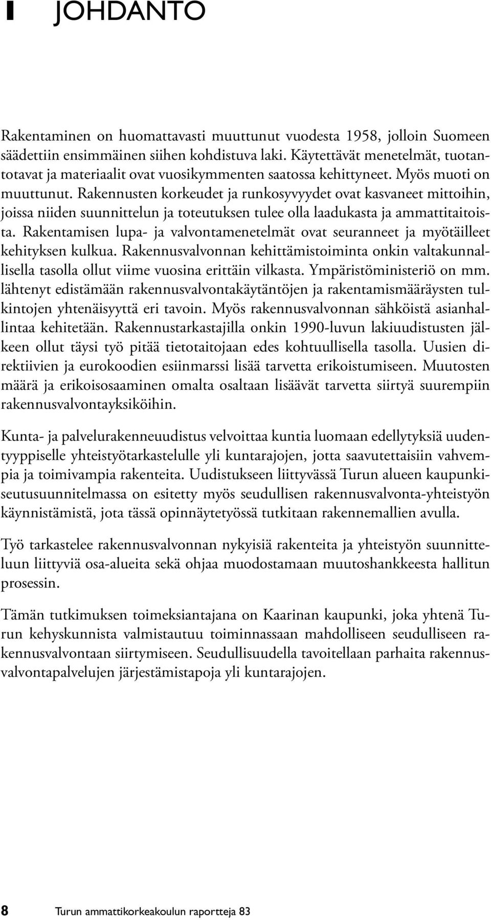 Rakennusten korkeudet ja runkosyvyydet ovat kasvaneet mittoihin, joissa niiden suunnittelun ja toteutuksen tulee olla laadukasta ja ammattitaitoista.