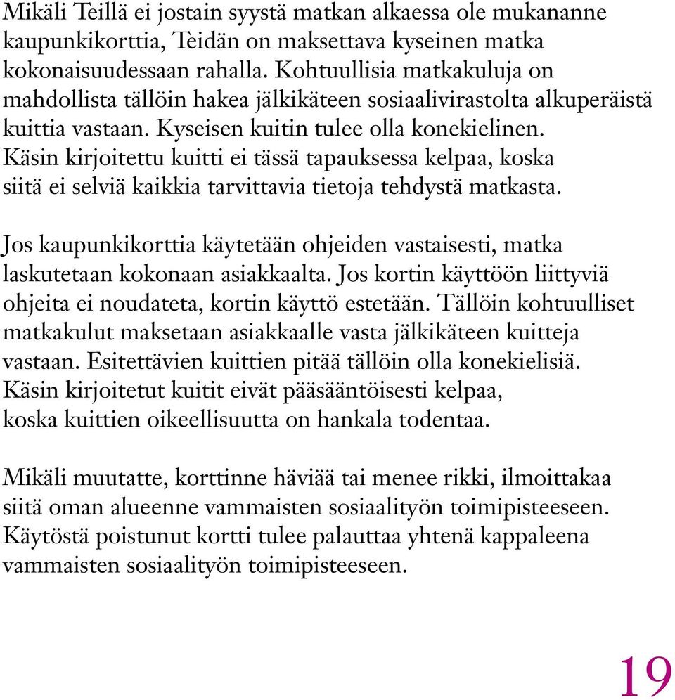 Käsin kirjoitettu kuitti ei tässä tapauksessa kelpaa, koska siitä ei selviä kaikkia tarvittavia tietoja tehdystä matkasta.