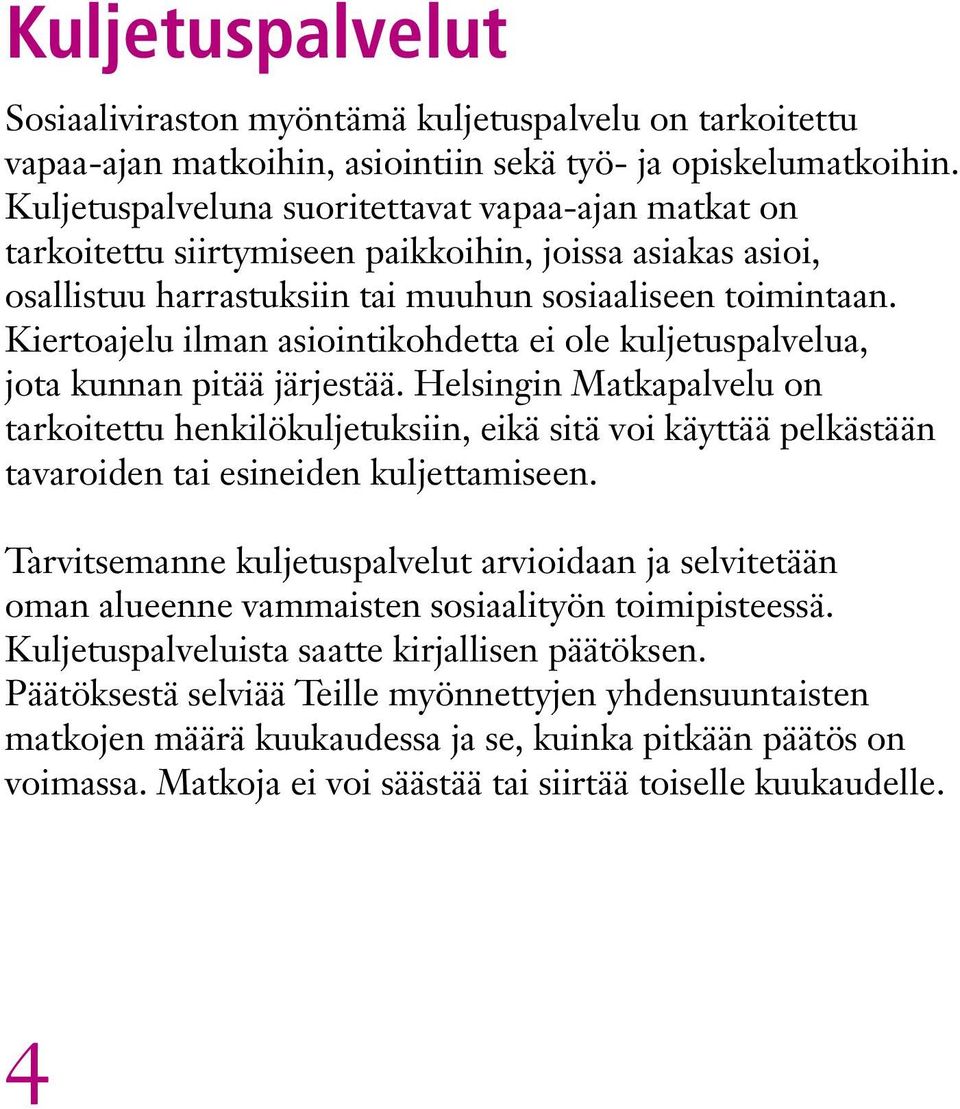 Kiertoajelu ilman asiointikohdetta ei ole kuljetuspalvelua, jota kunnan pitää järjestää.