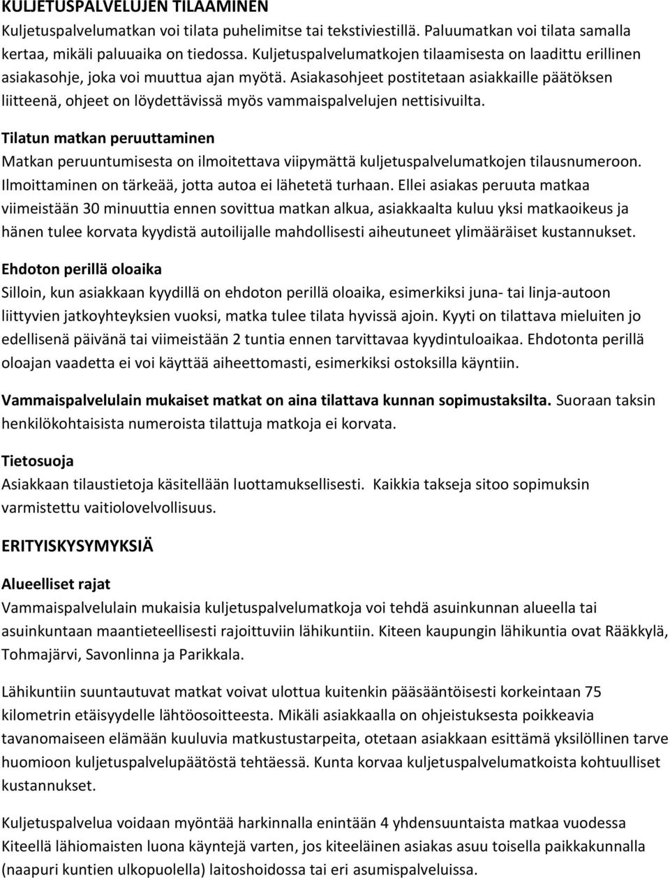 Asiakasohjeet postitetaan asiakkaille päätöksen liitteenä, ohjeet on löydettävissä myös vammaispalvelujen nettisivuilta.