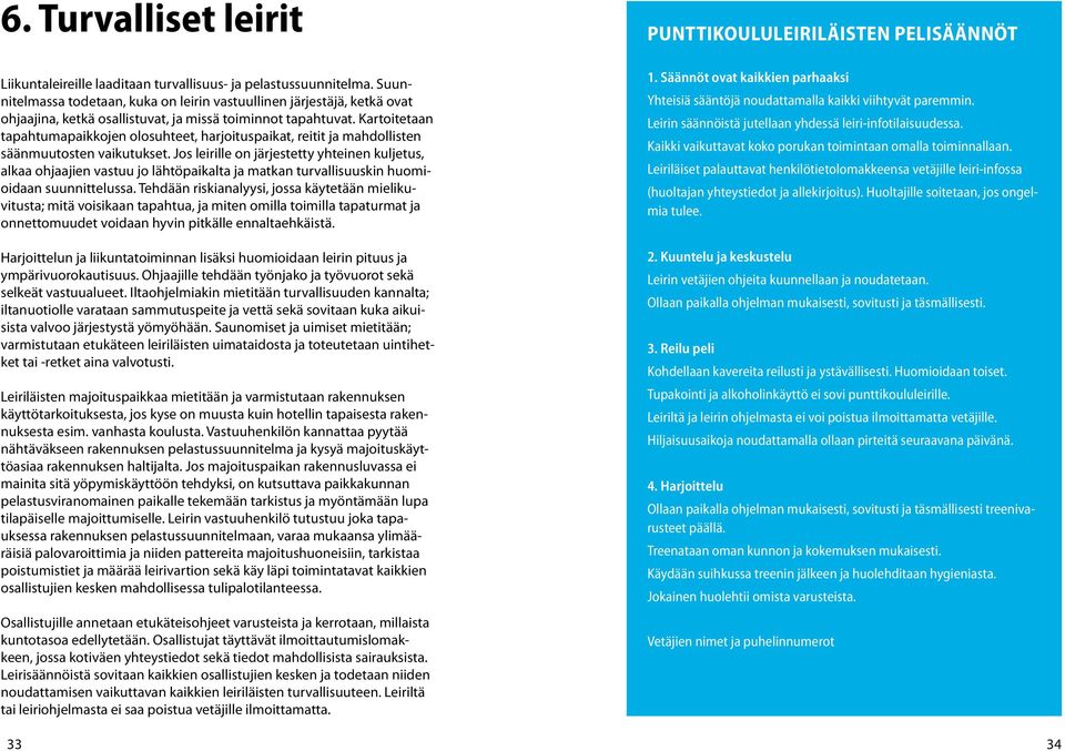 Kartoitetaan tapahtumapaikkojen olosuhteet, harjoituspaikat, reitit ja mahdollisten säänmuutosten vaikutukset.