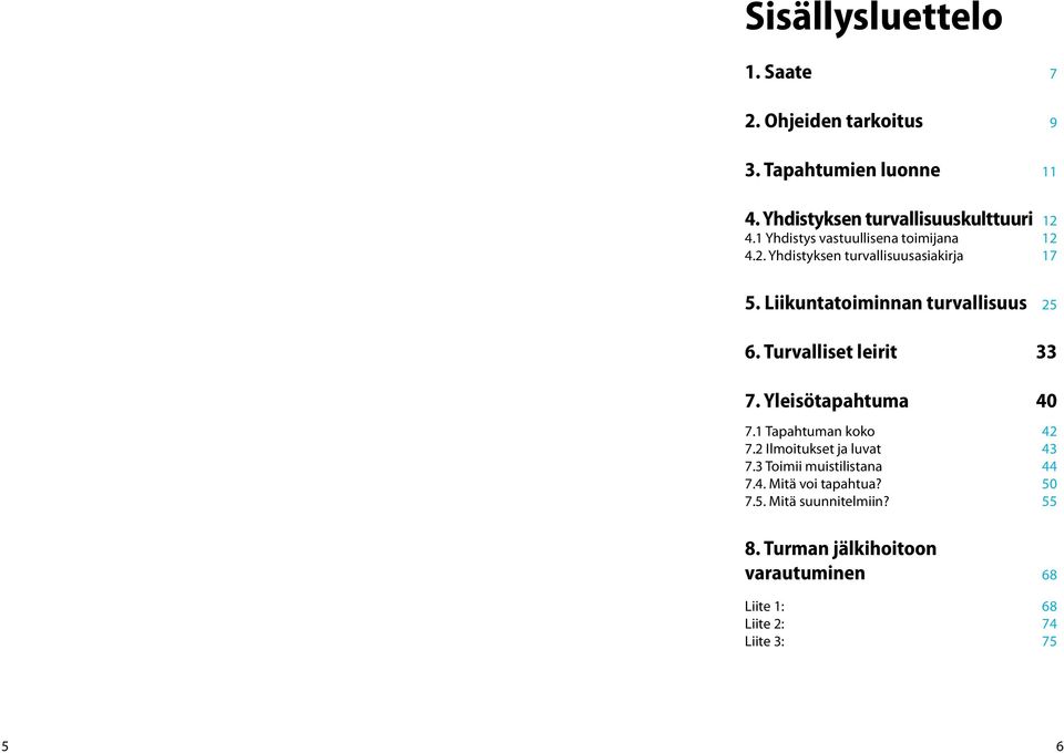 Turvalliset leirit 33 7. Yleisötapahtuma 40 7.1 Tapahtuman koko 42 7.2 Ilmoitukset ja luvat 43 7.