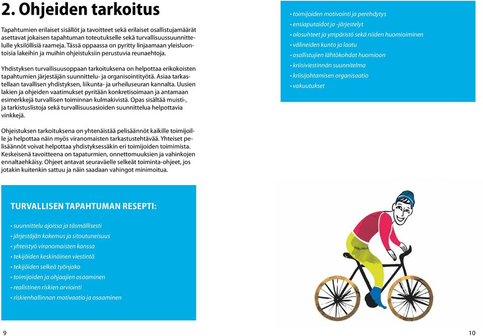 Yhdistyksen turvallisuusoppaan tarkoituksena on helpottaa erikokoisten tapahtumien järjestäjän suunnittelu- ja organisointityötä.