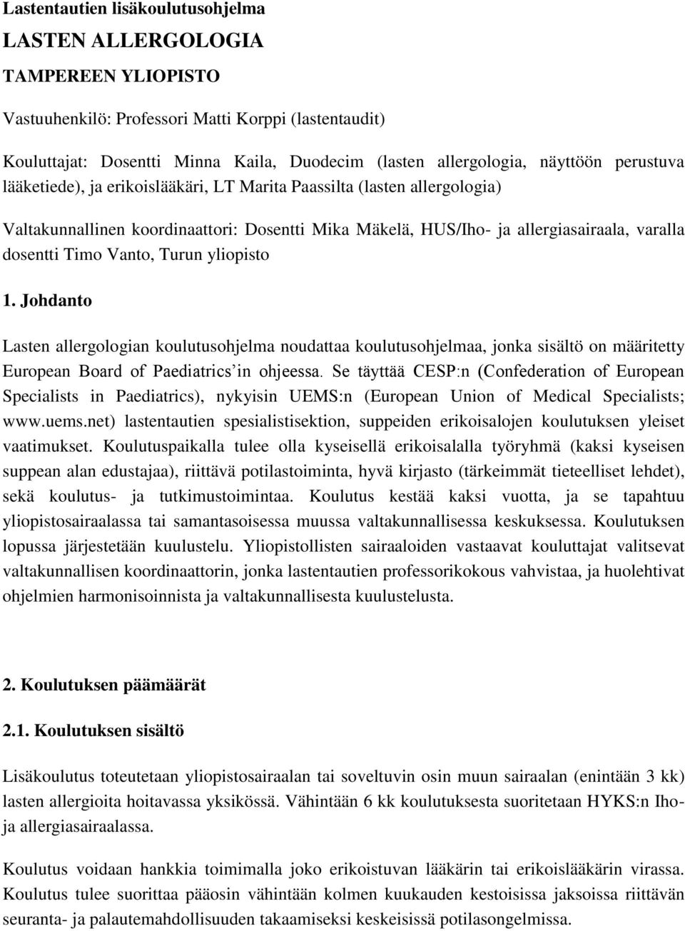 Vanto, Turun yliopisto 1. Johdanto Lasten allergologian koulutusohjelma noudattaa koulutusohjelmaa, jonka sisältö on määritetty European Board of Paediatrics in ohjeessa.