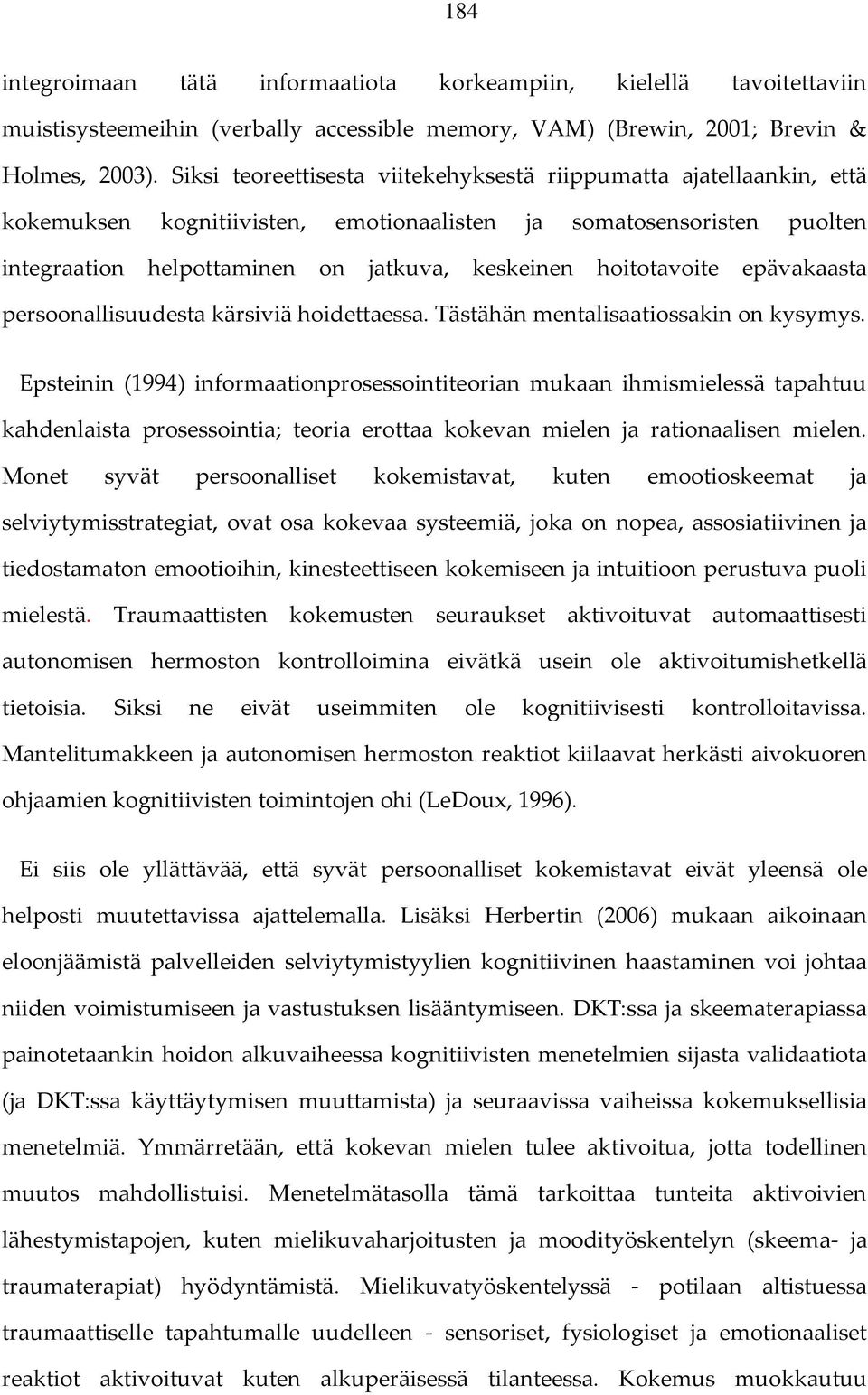 hoitotavoite epävakaasta persoonallisuudesta kärsiviä hoidettaessa. Tästähän mentalisaatiossakin on kysymys.