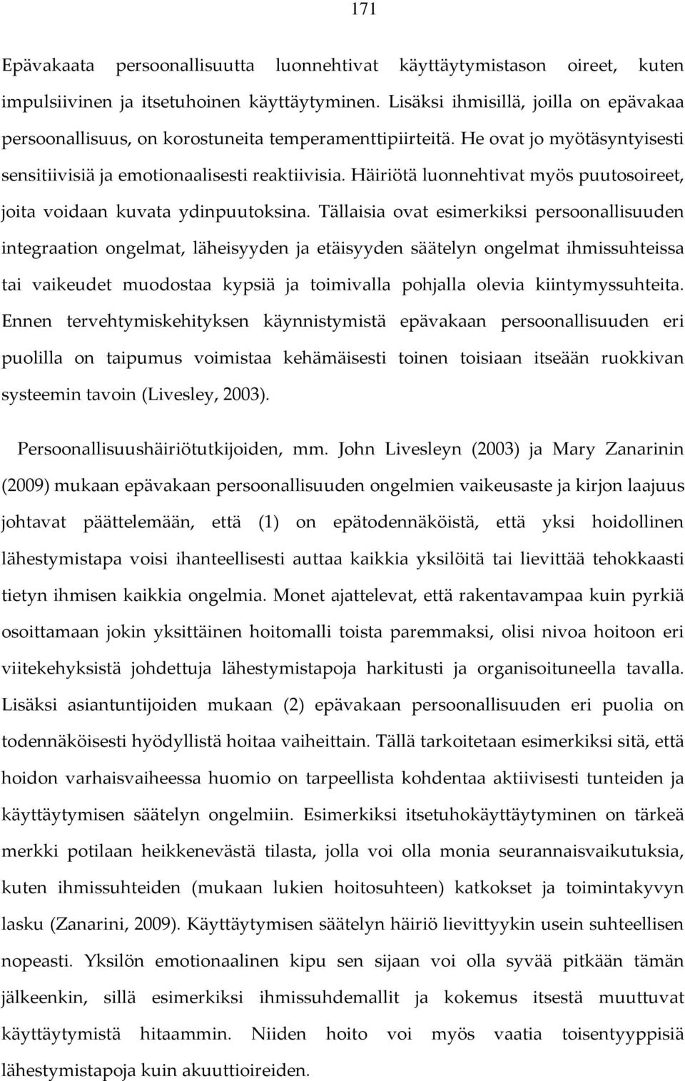 Häiriötä luonnehtivat myös puutosoireet, joita voidaan kuvata ydinpuutoksina.