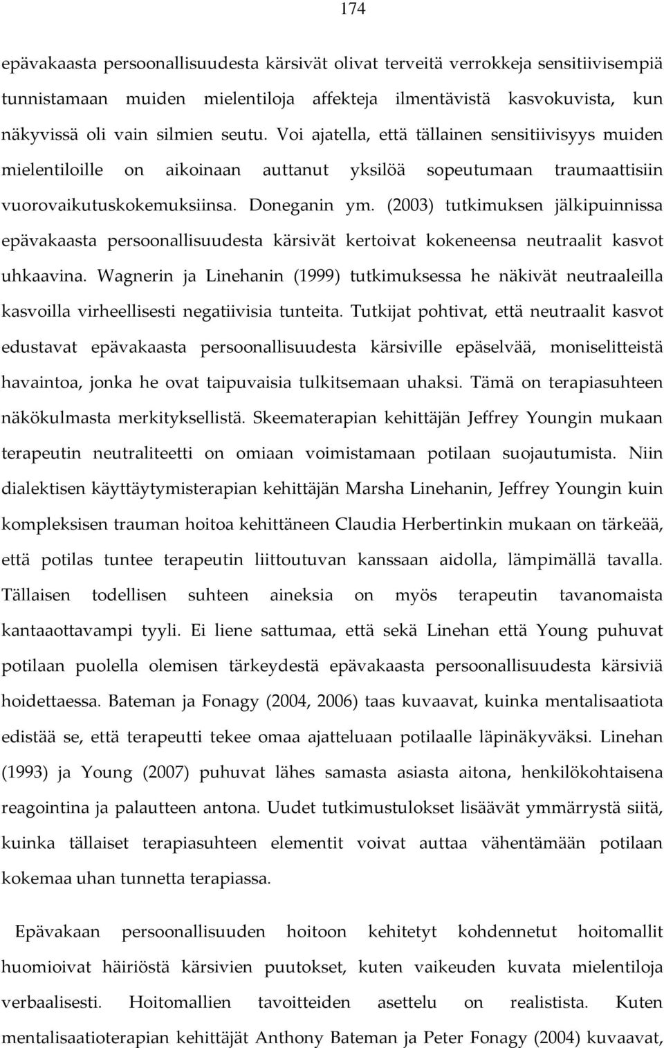 (2003) tutkimuksen jälkipuinnissa epävakaasta persoonallisuudesta kärsivät kertoivat kokeneensa neutraalit kasvot uhkaavina.