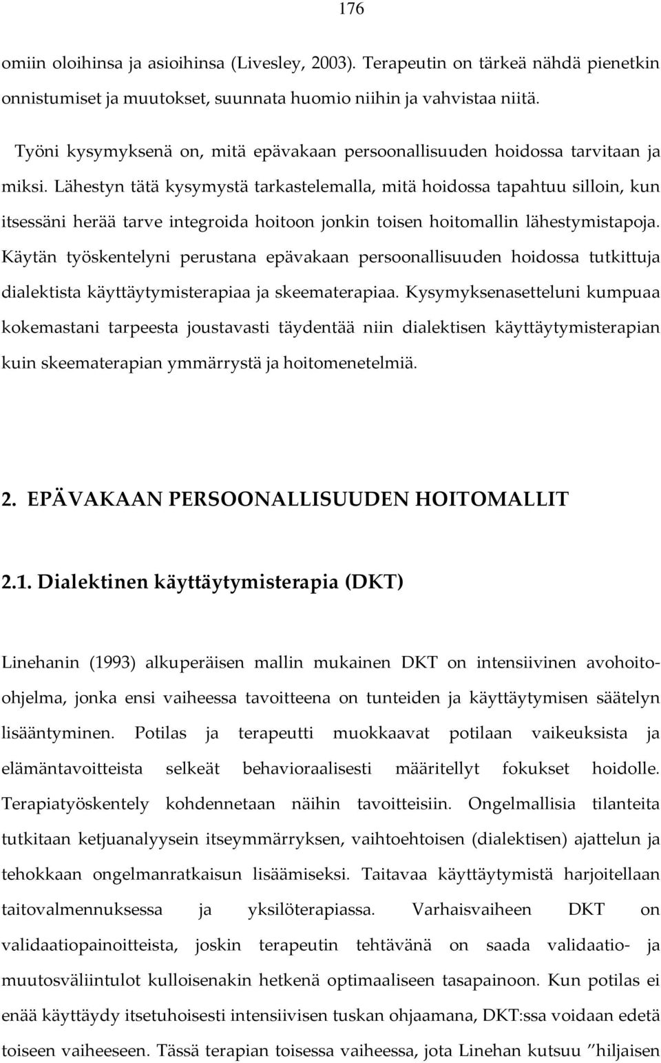 Lähestyn tätä kysymystä tarkastelemalla, mitä hoidossa tapahtuu silloin, kun itsessäni herää tarve integroida hoitoon jonkin toisen hoitomallin lähestymistapoja.