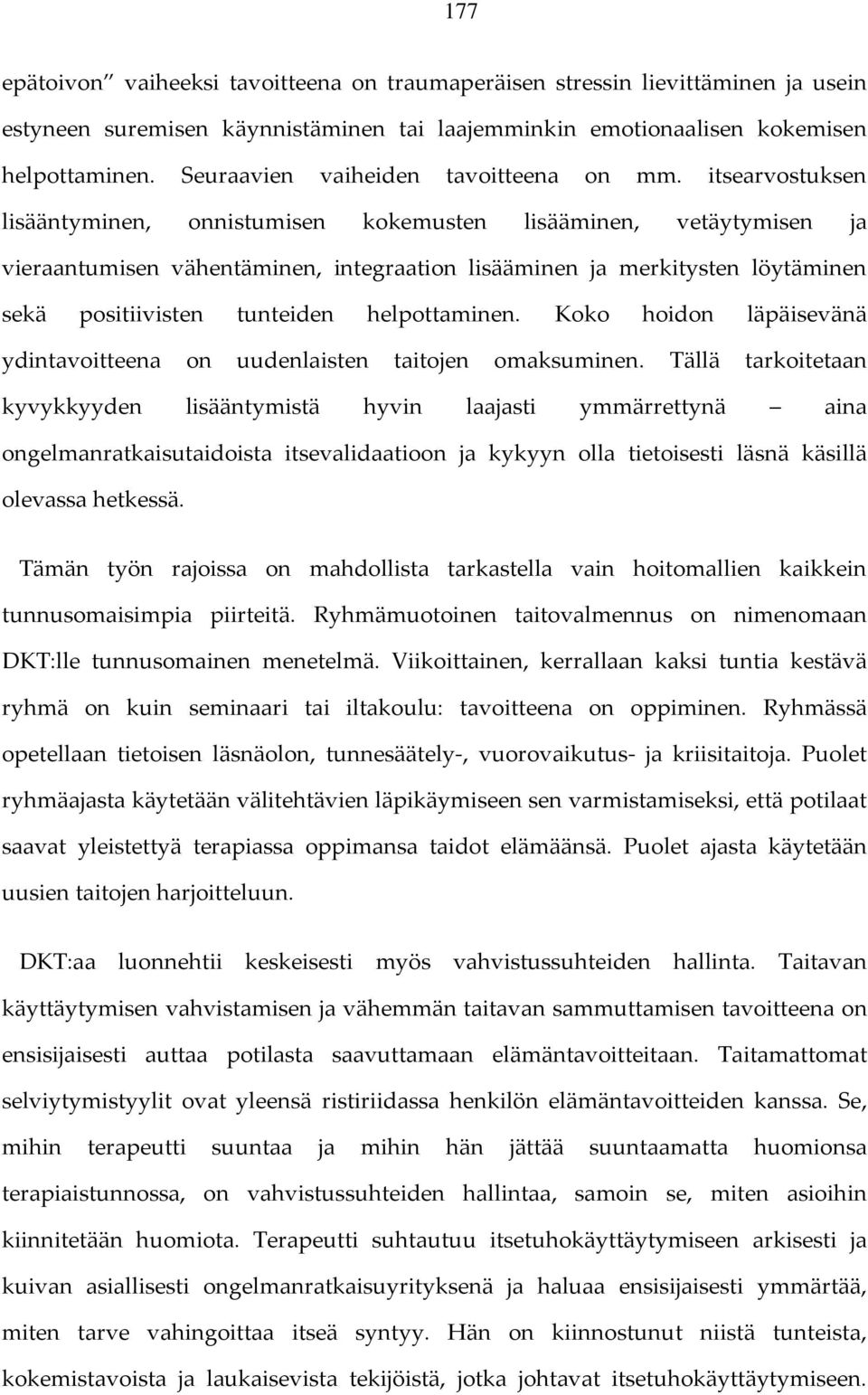 itsearvostuksen lisääntyminen, onnistumisen kokemusten lisääminen, vetäytymisen ja vieraantumisen vähentäminen, integraation lisääminen ja merkitysten löytäminen sekä positiivisten tunteiden