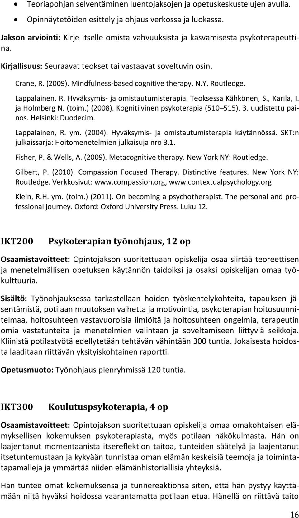 Mindfulness-based cognitive therapy. N.Y. Routledge. Lappalainen, R. Hyväksymis- ja omistautumisterapia. Teoksessa Kähkönen, S., Karila, I. ja Holmberg N. (toim.) (2008).