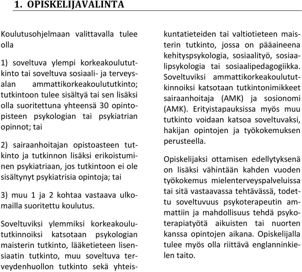 tutkintoon ei ole sisältynyt psykiatrisia opintoja; tai 3) muu 1 ja 2 kohtaa vastaava ulkomailla suoritettu koulutus.