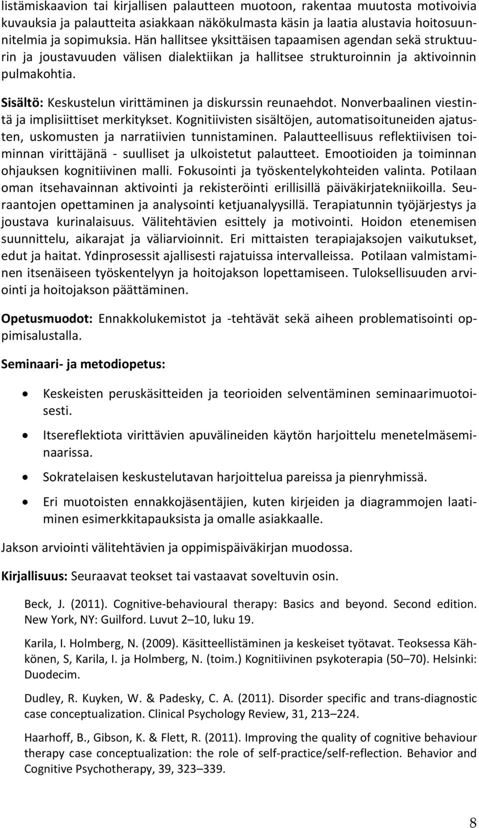 Sisältö: Keskustelun virittäminen ja diskurssin reunaehdot. Nonverbaalinen viestintä ja implisiittiset merkitykset.