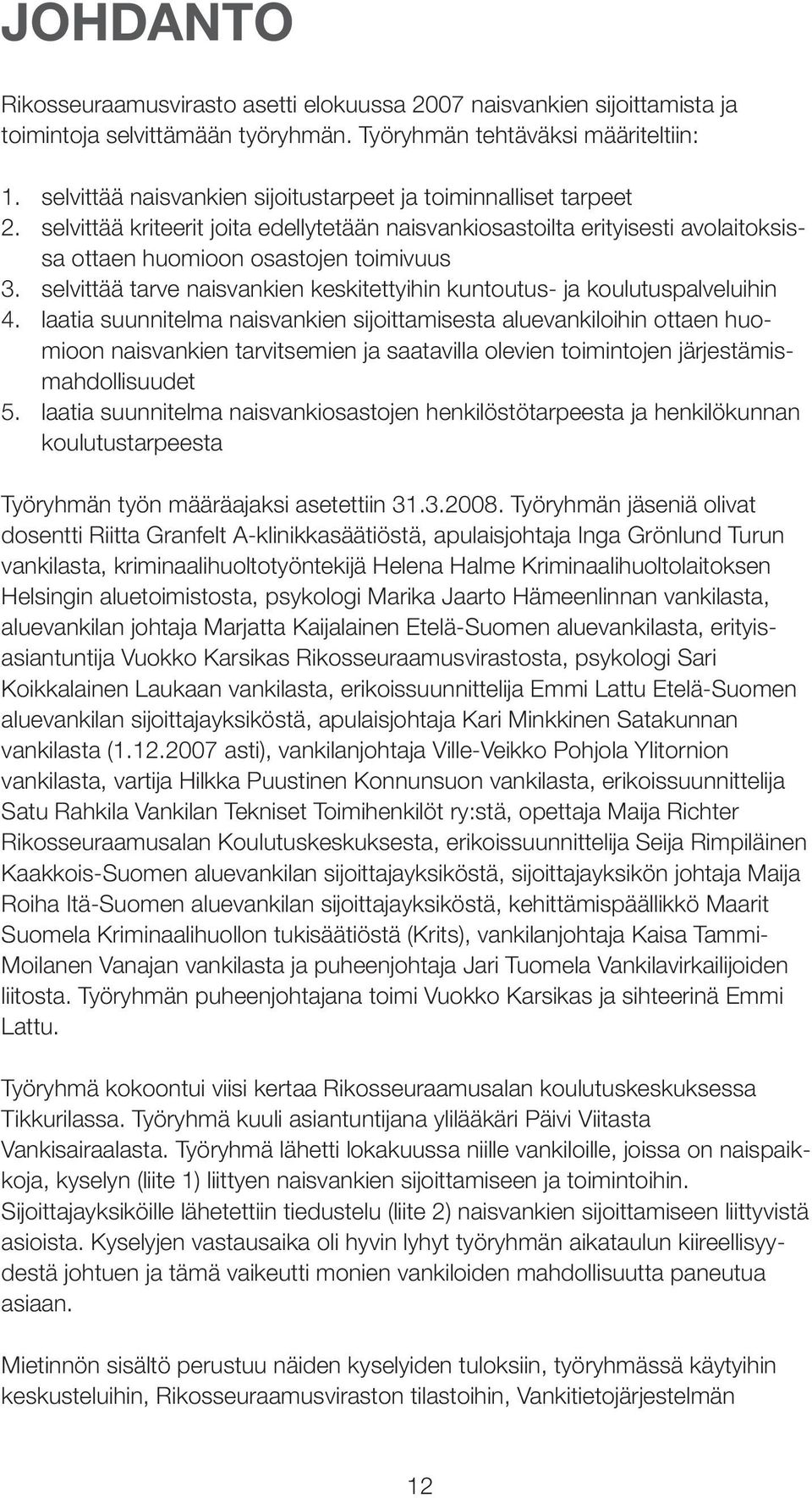 selvittää tarve naisvankien keskitettyihin kuntoutus- ja koulutuspalveluihin 4.