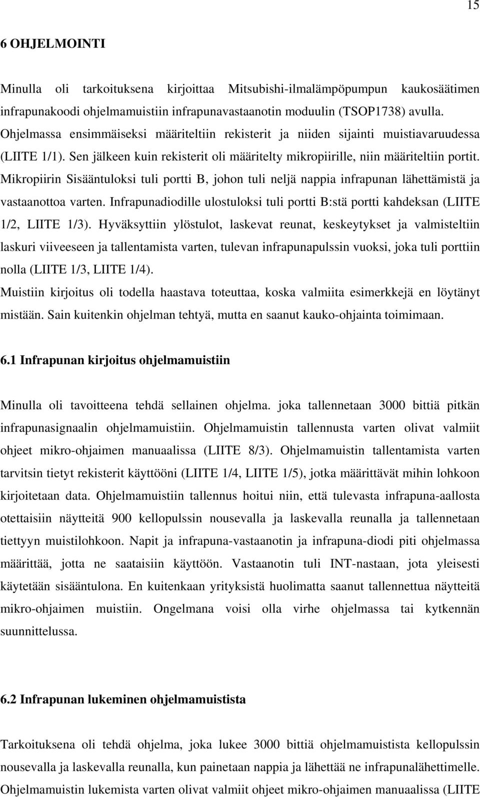 Mikropiirin Sisääntuloksi tuli portti B, johon tuli neljä nappia infrapunan lähettämistä ja vastaanottoa varten.