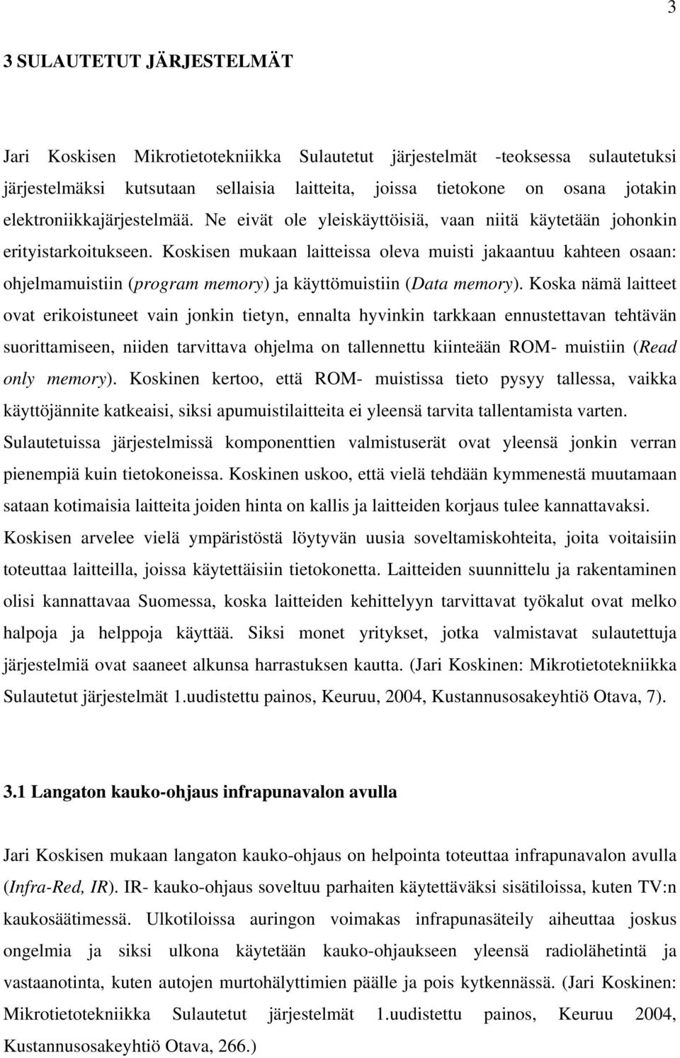 Koskisen mukaan laitteissa oleva muisti jakaantuu kahteen osaan: ohjelmamuistiin (program memory) ja käyttömuistiin (Data memory).