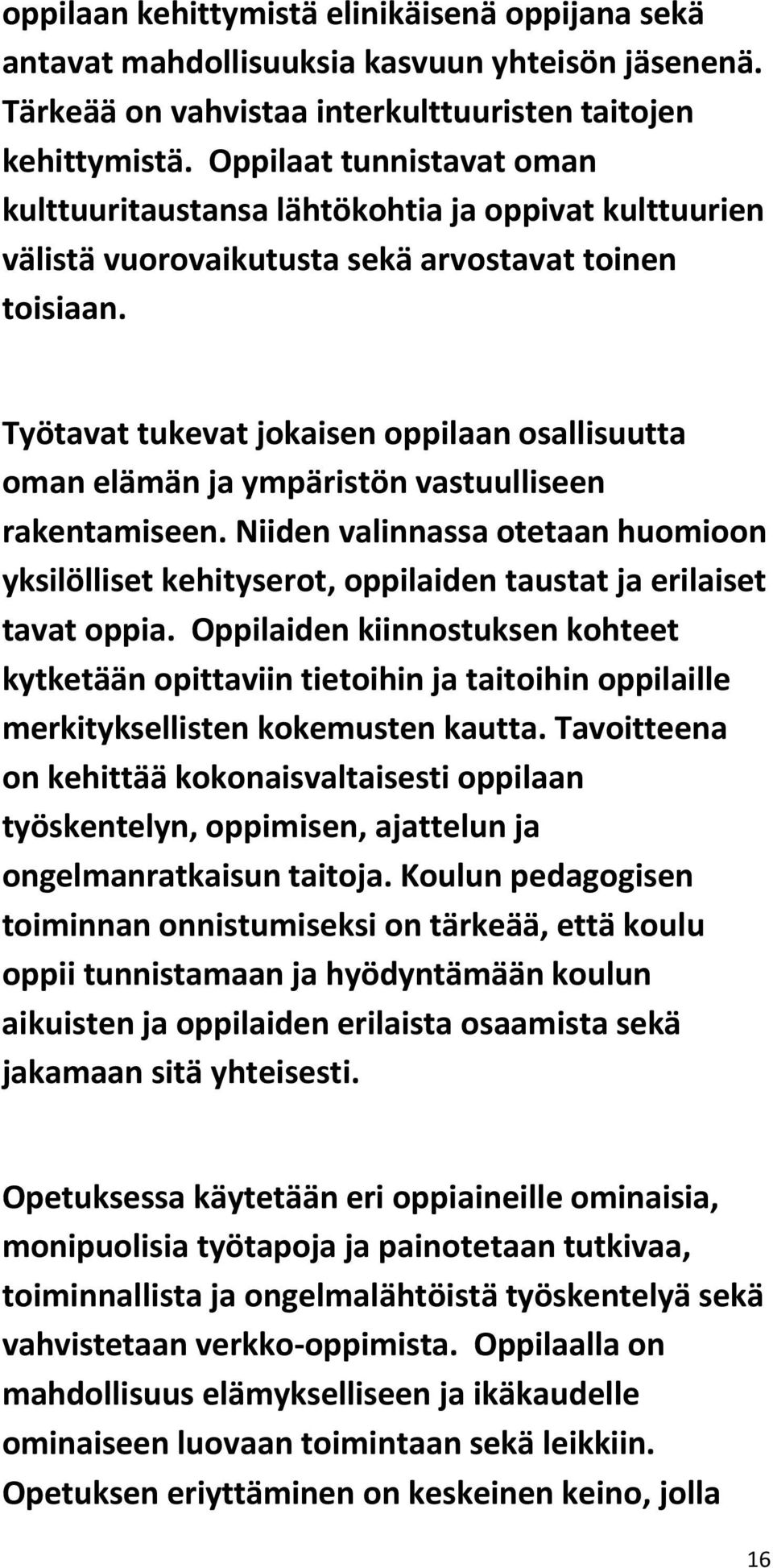 Työtavat tukevat jokaisen oppilaan osallisuutta oman elämän ja ympäristön vastuulliseen rakentamiseen.
