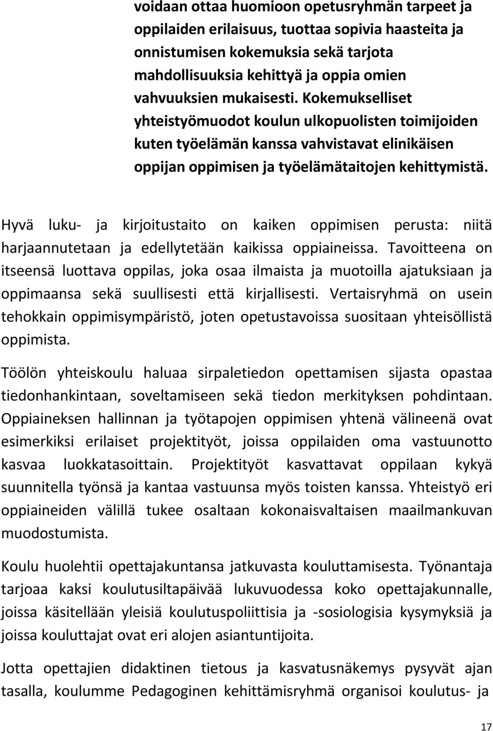 Hyvä luku ja kirjoitustaito on kaiken oppimisen perusta: niitä harjaannutetaan ja edellytetään kaikissa oppiaineissa.