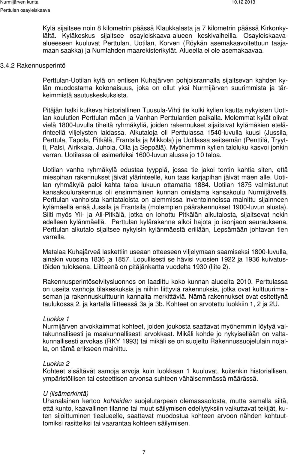 Perttulan-Uotilan kylä on entisen Kuhajärven pohjoisrannalla sijaitsevan kahden kylän muodostama kokonaisuus, joka on ollut yksi Nurmijärven suurimmista ja tärkeimmistä asutuskeskuksista.