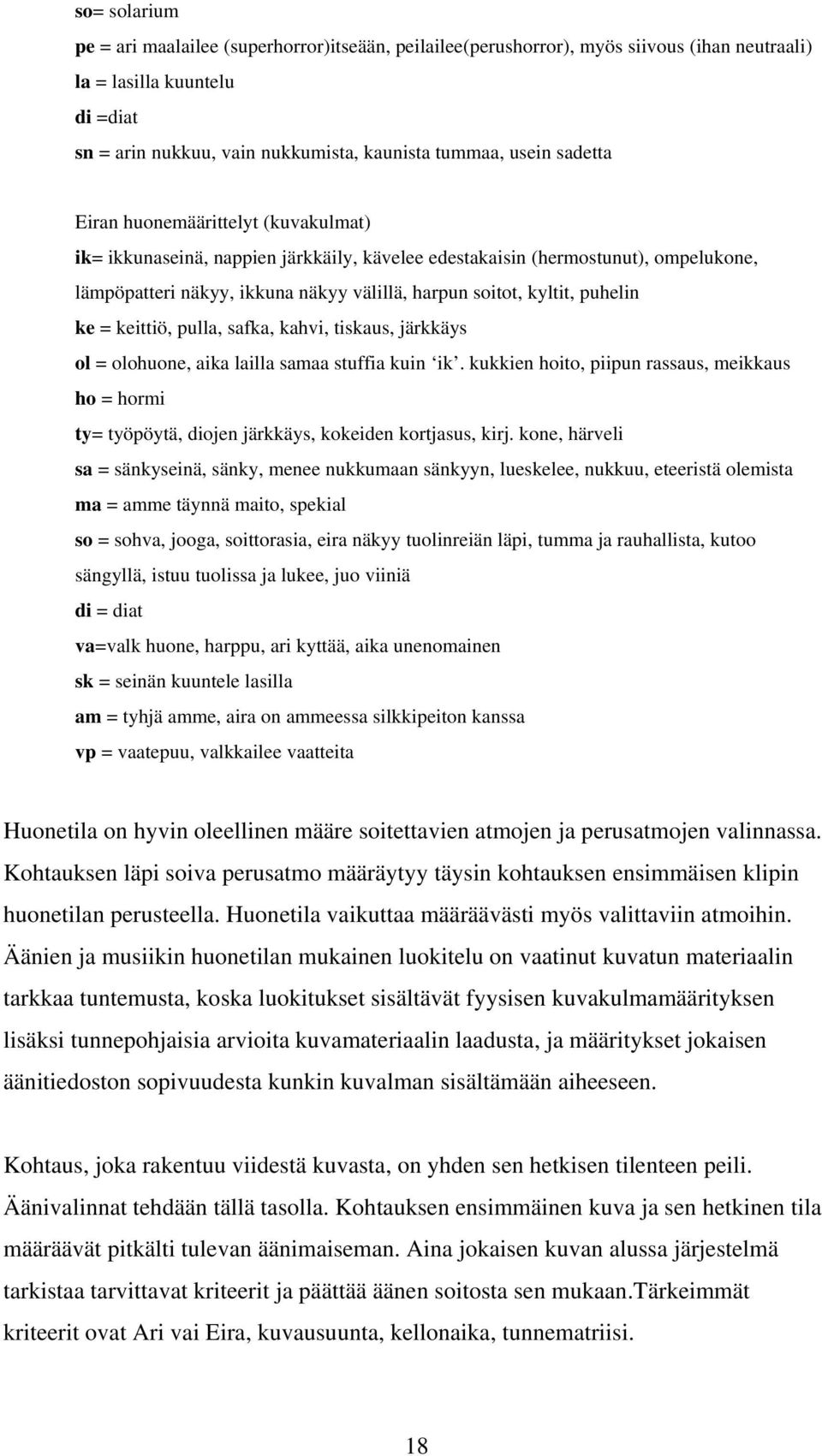 puhelin ke = keittiö, pulla, safka, kahvi, tiskaus, järkkäys ol = olohuone, aika lailla samaa stuffia kuin ik.