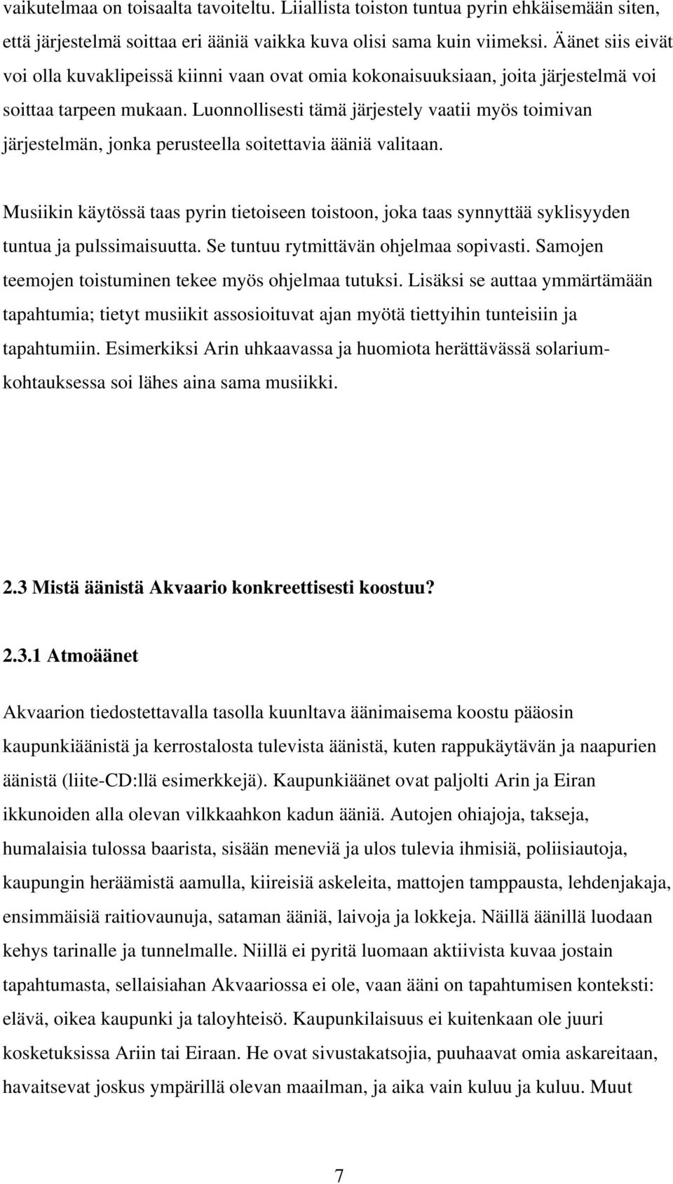 Luonnollisesti tämä järjestely vaatii myös toimivan järjestelmän, jonka perusteella soitettavia ääniä valitaan.