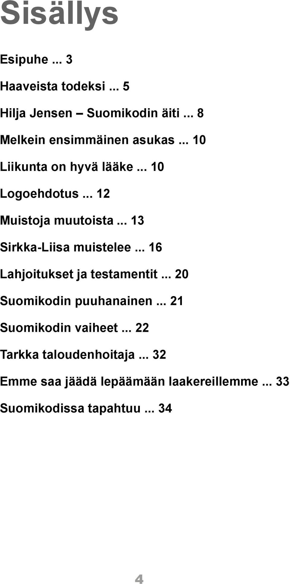 .. 13 Sirkka-Liisa muistelee... 16 Lahjoitukset ja testamentit... 20 Suomikodin puuhanainen.