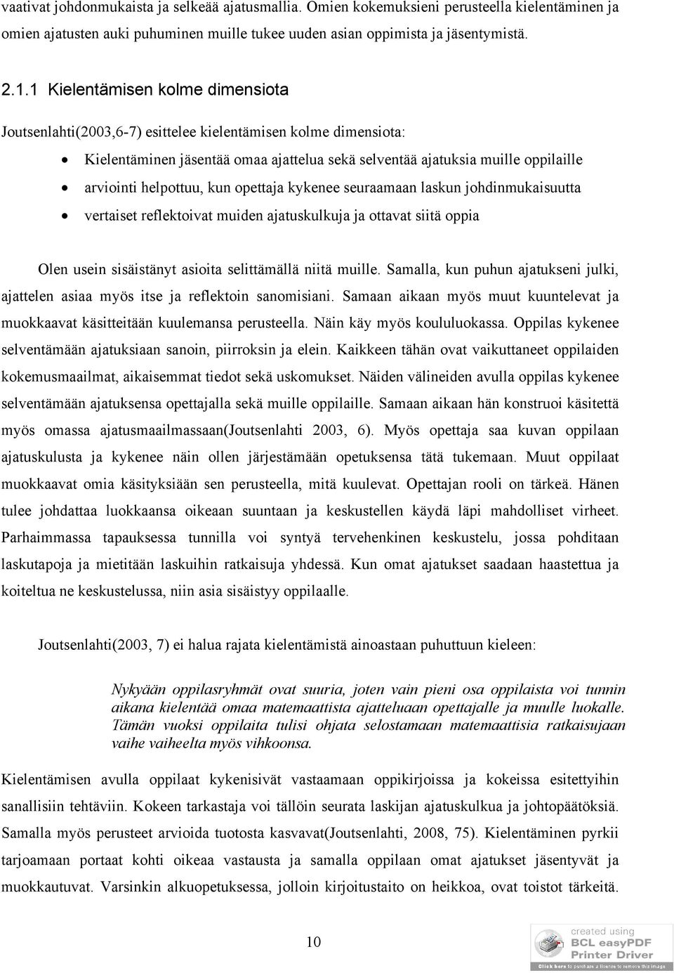 kun opettaja kykenee seuraamaan laskun johdinmukaisuutta vertaiset reflektoivat muiden ajatuskulkuja ja ottavat siitä oppia Olen usein sisäistänyt asioita selittämällä niitä muille.