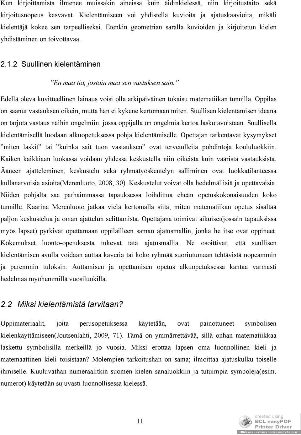 2 Suullinen kielentäminen En mää tiä, jostain mää sen vastuksen sain. Edellä oleva kuvitteellinen lainaus voisi olla arkipäiväinen tokaisu matematiikan tunnilla.