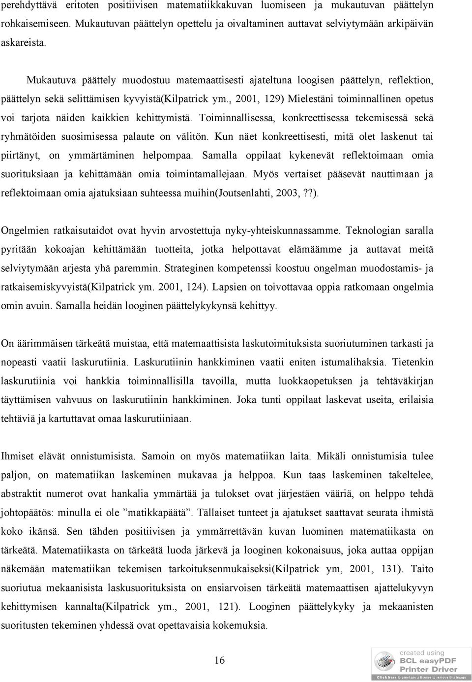 , 2001, 129) Mielestäni toiminnallinen opetus voi tarjota näiden kaikkien kehittymistä. Toiminnallisessa, konkreettisessa tekemisessä sekä ryhmätöiden suosimisessa palaute on välitön.