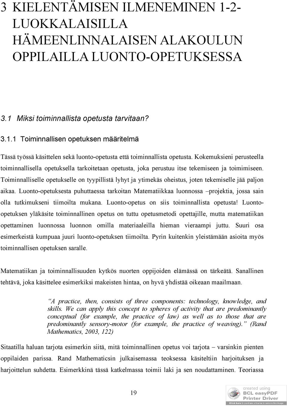 Toiminnalliselle opetukselle on tyypillistä lyhyt ja ytimekäs oheistus, joten tekemiselle jää paljon aikaa.