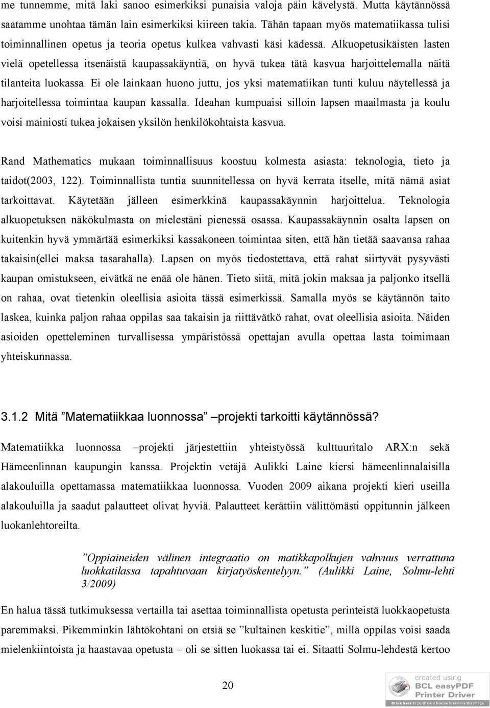 Alkuopetusikäisten lasten vielä opetellessa itsenäistä kaupassakäyntiä, on hyvä tukea tätä kasvua harjoittelemalla näitä tilanteita luokassa.