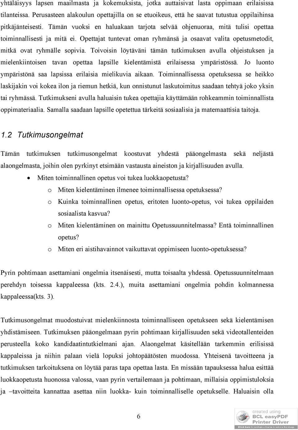 Tämän vuoksi en haluakaan tarjota selvää ohjenuoraa, mitä tulisi opettaa toiminnallisesti ja mitä ei. Opettajat tuntevat oman ryhmänsä ja osaavat valita opetusmetodit, mitkä ovat ryhmälle sopivia.