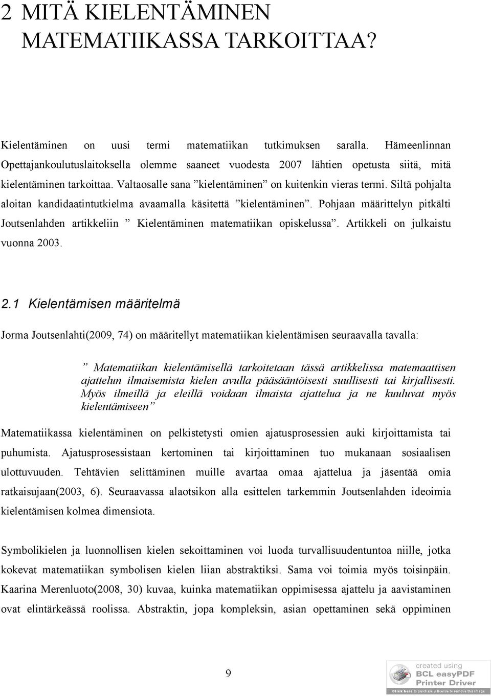 Siltä pohjalta aloitan kandidaatintutkielma avaamalla käsitettä kielentäminen. Pohjaan määrittelyn pitkälti Joutsenlahden artikkeliin Kielentäminen matematiikan opiskelussa.