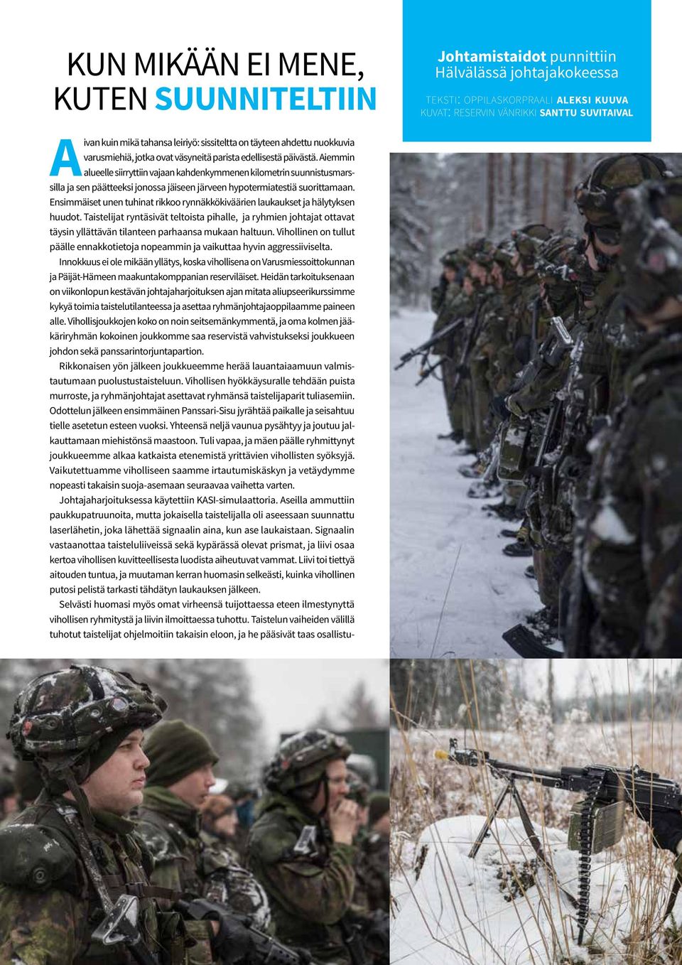 Aiemmin alueelle siirryttiin vajaan kahdenkymmenen kilometrin suunnistusmarssilla ja sen päätteeksi jonossa jäiseen järveen hypotermiatestiä suorittamaan.