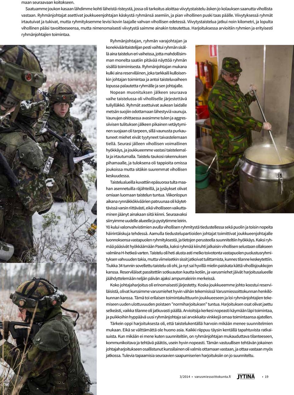 Viivytyksessä ryhmät irtautuivat ja tukivat, mutta ryhmityksemme levisi kovin laajalle vahvan vihollisen edetessä.