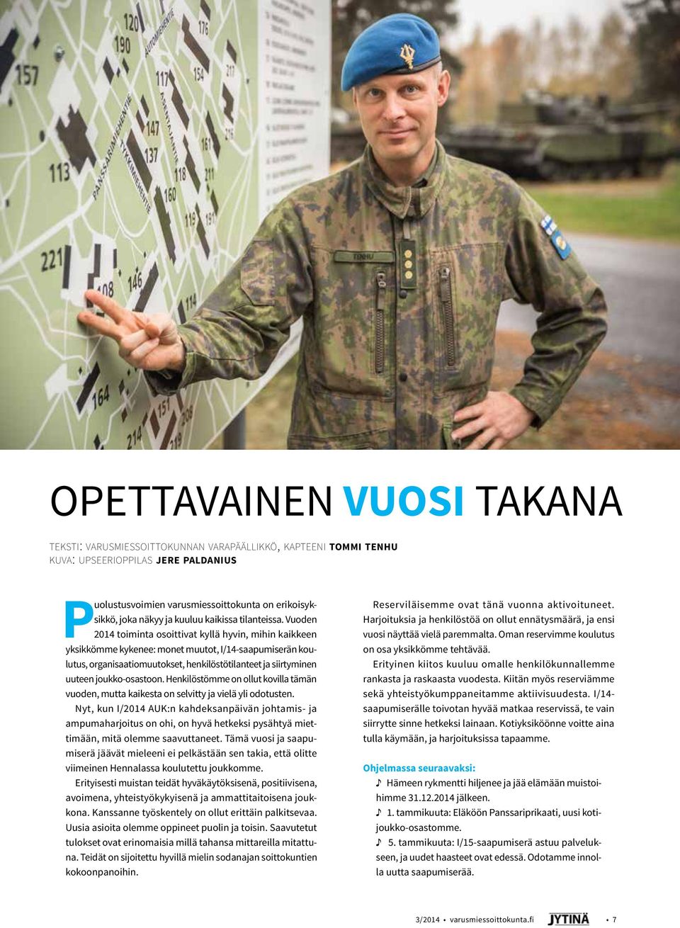 Vuoden 2014 toiminta osoittivat kyllä hyvin, mihin kaikkeen yksikkömme kykenee: monet muutot, I/14-saapumiserän koulutus, organisaatiomuutokset, henkilöstötilanteet ja siirtyminen uuteen