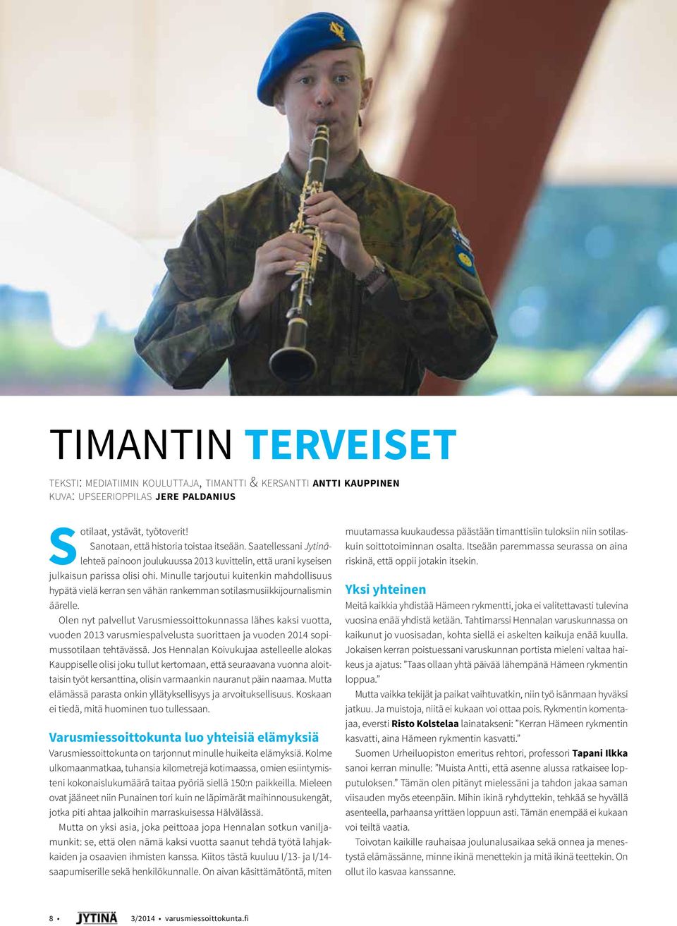 Minulle tarjoutui kuitenkin mahdollisuus hypätä vielä kerran sen vähän rankemman sotilasmusiikkijournalismin äärelle.