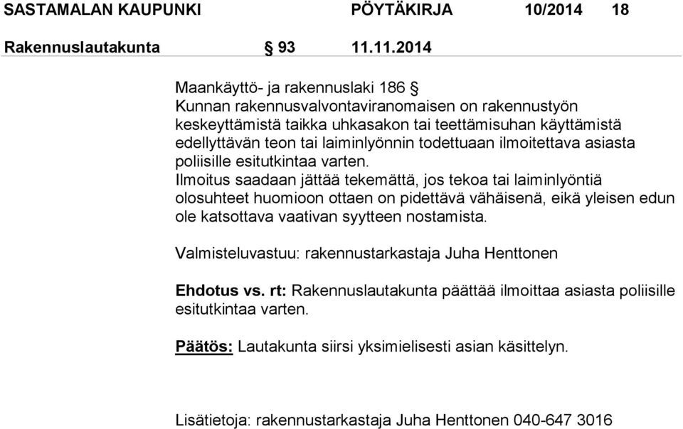 todettuaan ilmoitettava asiasta poliisille esitutkintaa varten.