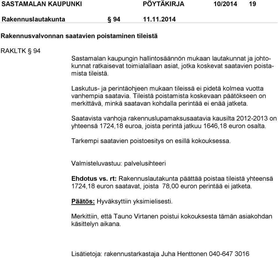 pois tamis ta tileistä. Laskutus- ja perintäohjeen mukaan tileissä ei pidetä kolmea vuotta van hem pia saatavia.