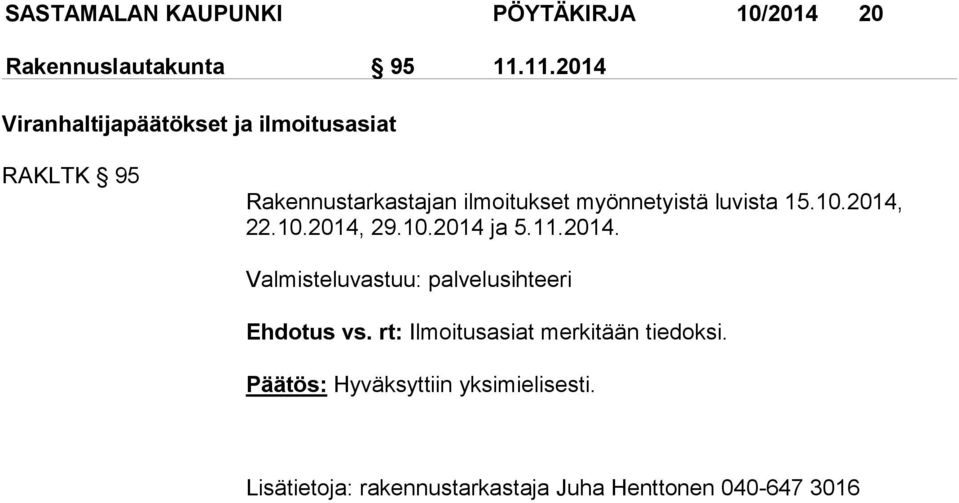 luvista 15.10.2014, 22.10.2014, 29.10.2014 ja 5.11.2014. Valmisteluvastuu: palvelusihteeri Ehdotus vs.