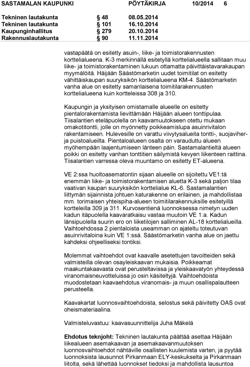 K-3 merkinnällä esitetyllä korttelialueella sallitaan muu liike- ja toimistorakentaminen lukuun ottamatta päivittäistavarakaupan myymälöitä.