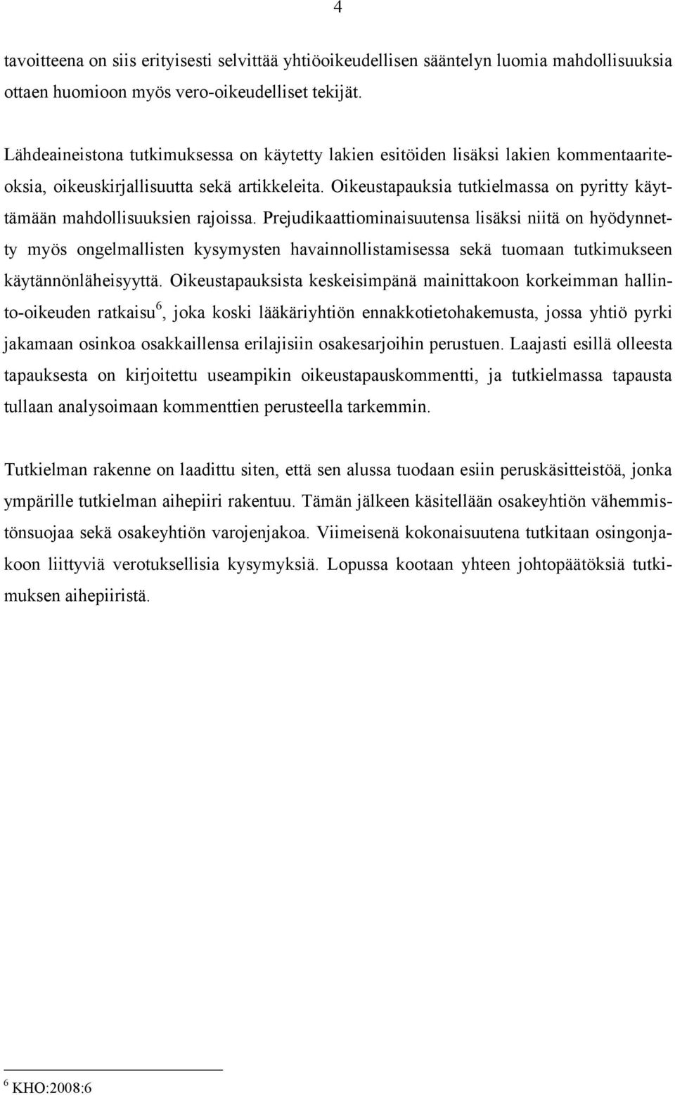 Oikeustapauksia tutkielmassa on pyritty käyttämään mahdollisuuksien rajoissa.