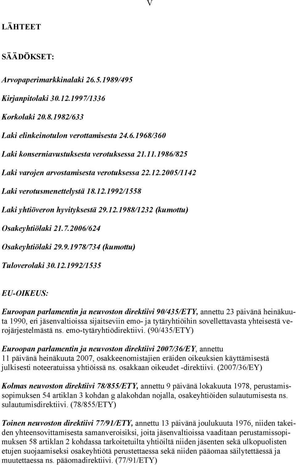 2006/624 Osakeyhtiölaki 29.9.1978/734 (kumottu) Tuloverolaki 30.12.