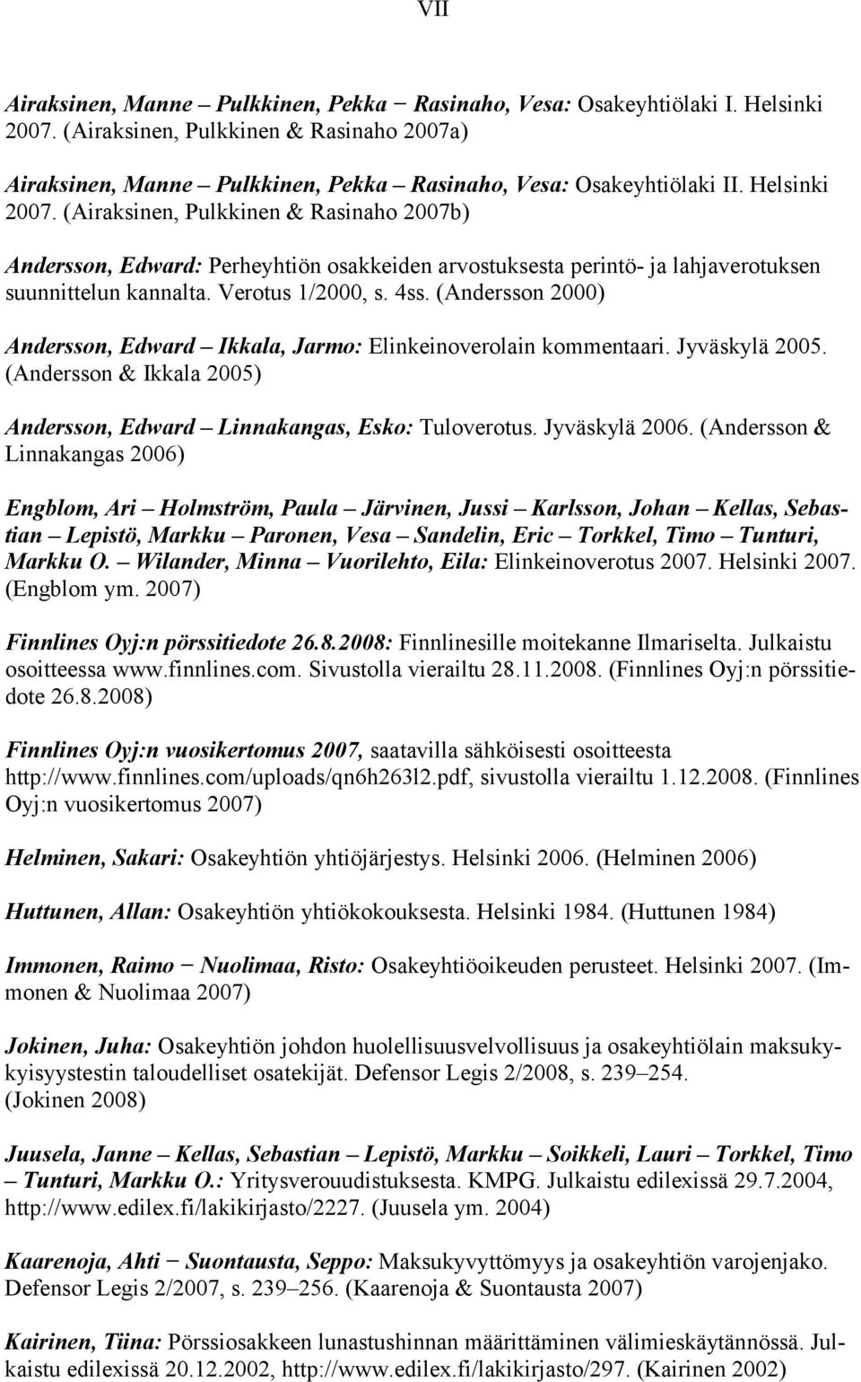(Andersson 2000) Andersson, Edward Ikkala, Jarmo: Elinkeinoverolain kommentaari. Jyväskylä 2005. (Andersson & Ikkala 2005) Andersson, Edward Linnakangas, Esko: Tuloverotus. Jyväskylä 2006.