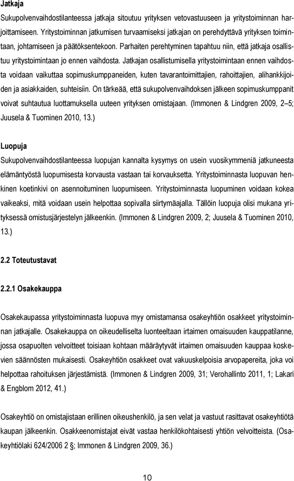 Parhaiten perehtyminen tapahtuu niin, että jatkaja osallistuu yritystoimintaan jo ennen vaihdosta.